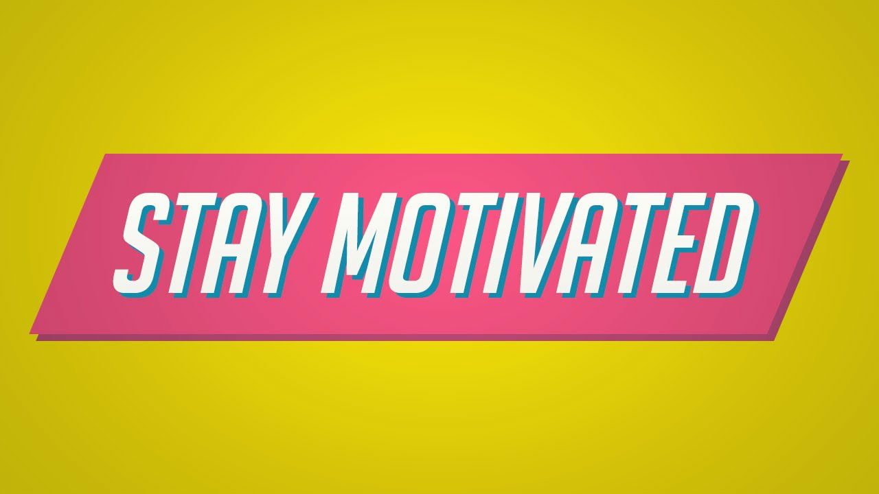 Pointers and Suggestions on How to Stay Motivated