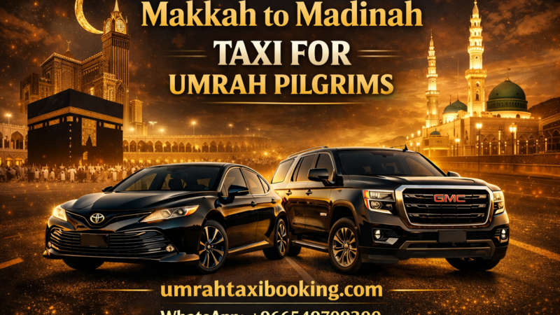 Makkah to Madinah Taxi for Umrah Pilgrims